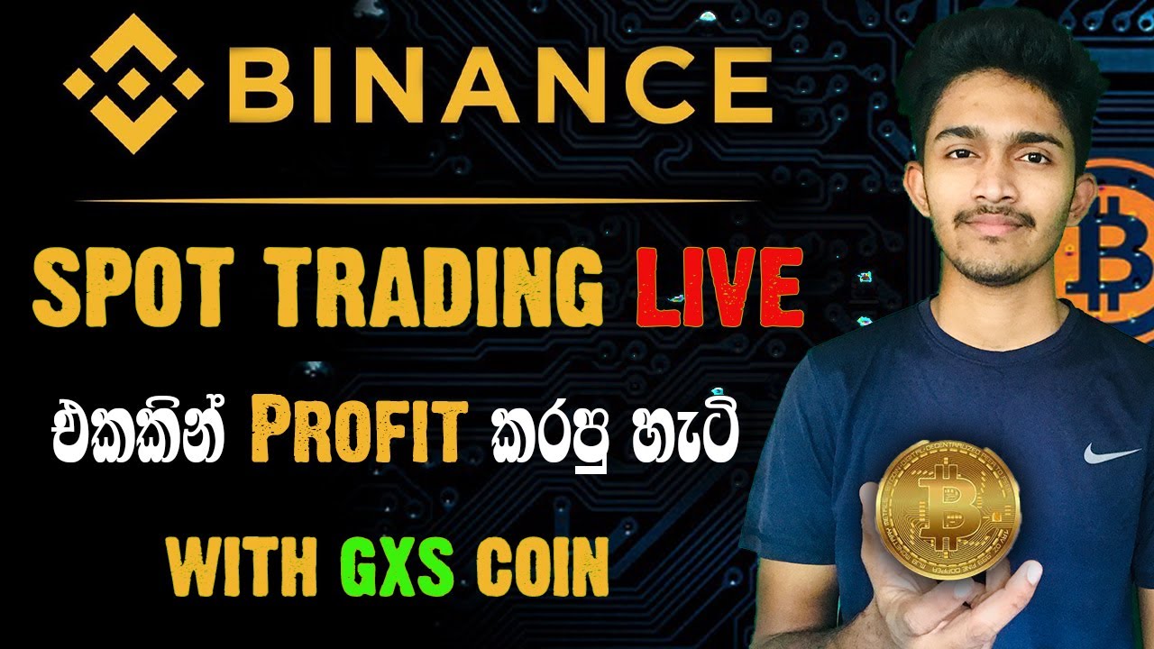 Binance Spot Trading මුලසිට සරලව ඉගනගන්න | Live Trading GXS - YouTube