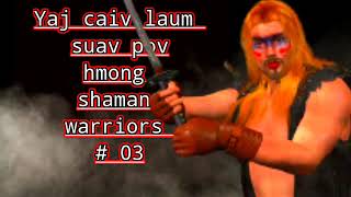 Yaj caiv laum suav pov (Hmong shaman warriors) # 03