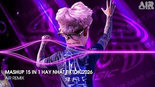 Mashup 15 in 1 - Nhạc Remix TikTok Triệu View Hay Nhất Hiện Nay ♫ Top 15 Nhạc TikTok Hay Nhất 2026