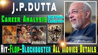 Director J. P. Dutta Box Office Collection Analysis Hit and Flop Blockbuster All Movies List.