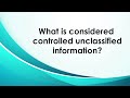 What is considered controlled unclassified information