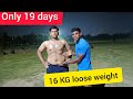 16 KG weight loose only for 19 days,six pack abs for over weight,