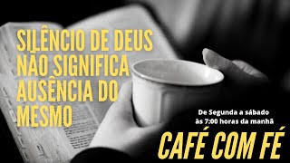2° Café com Fé " Silêncio de Deus não significa ausência do mesmo " Aldoir Pinheiro