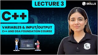 Variables and Output / Input in C++ | Lecture 3 | C++ and DSA Foundation Course