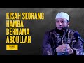 Kisah Seorang Hamba Bernama Abdullah - Ustadz Khalid Basalamah