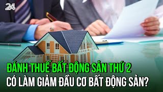 Đánh thuế bất động sản thứ 2 có làm giảm đầu cơ bất động sản? | VTV24