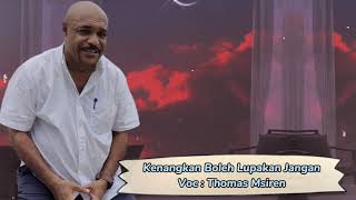 Kenangkan Boleh Lupakan Jangan - Voc : Thomas Msiren ( Lagu papua )