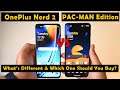 OnePlus Nord 2 vs PacMan Edition Review: Which to Buy?