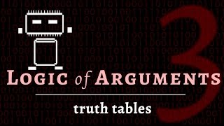 Logic & Arguments - Truth Tables (values of propositions, operators & statements) - remastered