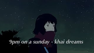 khai dreams가 들려주는 일요일 저녁의 감상 - 9pm on a sunday