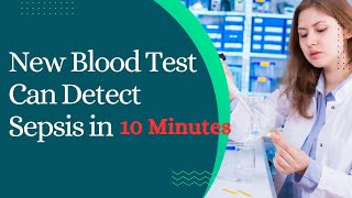 New Blood Test Can Detect Sepsis in Under 10 Minutes