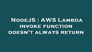 NodeJS : AWS Lambda invoke function doesn't always return