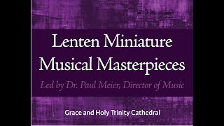 Lent 1, Musical Masterpieces