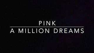 Pink - A Million Dreams (Lyrics)