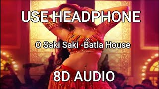 O SAKI SAKI - Batla House (8D Audio) Nora Fatehi, Tanishk B, Neha K, Tulsi K, B Praak,Vishal-Shekhar