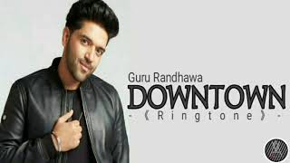 Downtown - Guru Randhawa | Ringtone