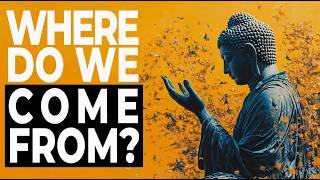 BUDDHA’s Answer to WHERE WE COME FROM | The Buddhist Origin Story