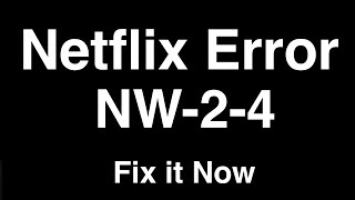 Netflix Error NW-2-4  -  Fix it Now