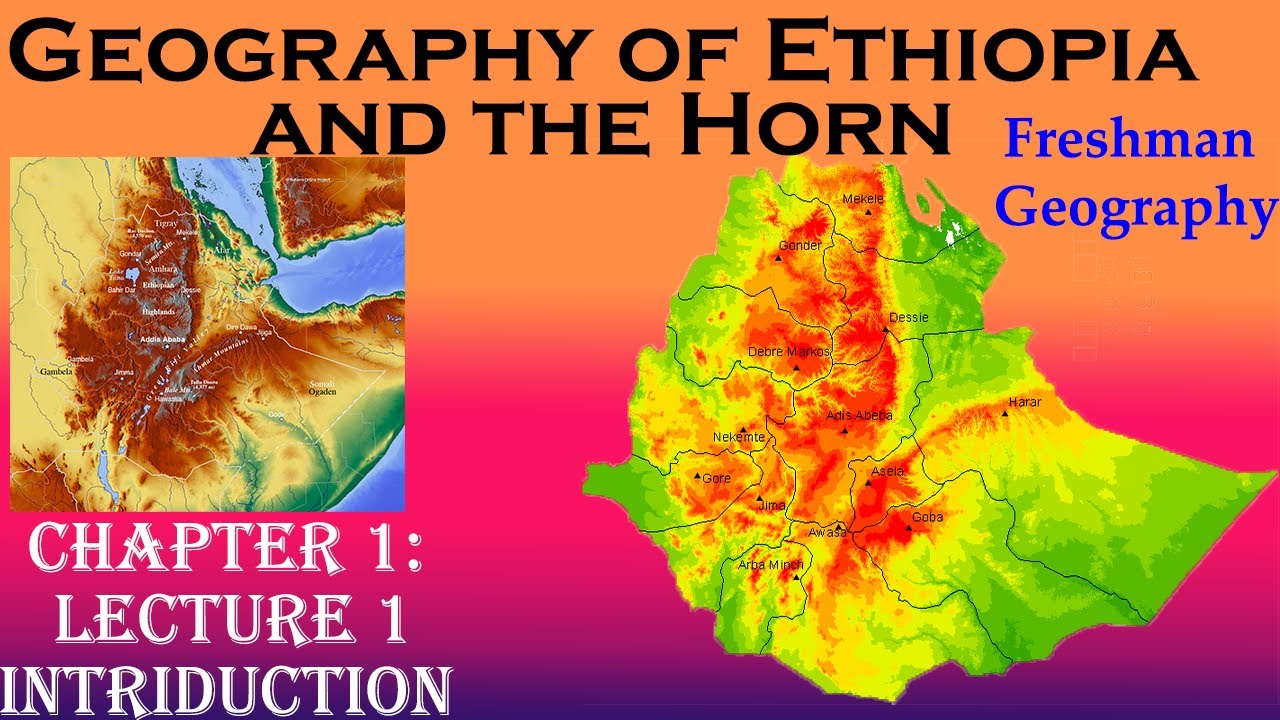 Geography Of Ethiopia And The Horn. Chapter One (Lecture One) - YouTube