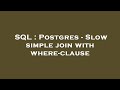SQL : Postgres - Slow simple join with where-clause