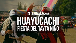 Fiesta del Tayta Niño - Huayucachi, Huancayo 2025 @ Celebra Perú