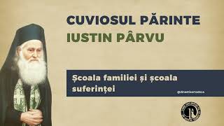 Cuviosul Părinte Iustin Pârvu - Școala familiei și școala suferinței -