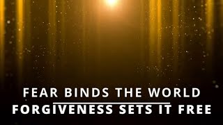 LESSON 332 ACIM Fear binds the world Forgiveness sets it free