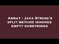 Array : Java String's split method ignores empty substrings
