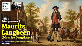 Julius Röntgen (arr.): Maurits Langbeen (Maurice Long-Legs), Op.51 No.13