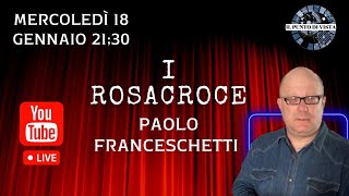 I ROSACROCE - PAOLO FRANCESCHETTI