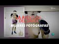 Mujeres FOTÓGRAFAS: Una historia contada a medias | La aventura del saber