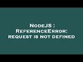 NodeJS : ReferenceError: request is not defined