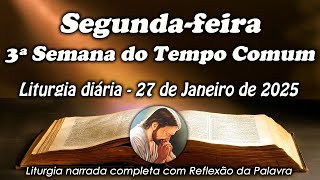 LITURGIA COMPLETA 27 DE JANEIRO - 2º FEIRA DA 3ª SEMANA DO TEMPO COMUM - LITURGIA DO DIA EM ÁUDIO