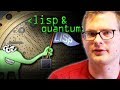 Lisp, The Quantum Programmer's Choice - Computerphile