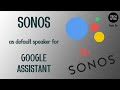 Sonos as default Google Assistant speaker