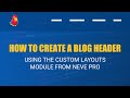 How To Create a Blog Header Using the Custom Layouts Module From Neve Pro