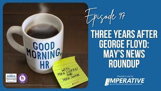 Good Morning, HR #97: Three Years After George Floyd: May's News Roundup