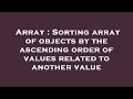 Array : Sorting array of objects by the ascending order of values related to another value