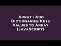 Array : Add Dictionaries Keys Values to Array [JavaScript]