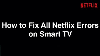 How to Fix All Netflix Errors on Smart TV  -  Fix it Now