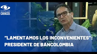 Presidente de Bancolombia habla de las fallas en el servicio