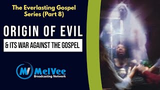 THE EVERLASTING GOSPEL (Episode 8) || The Origin of Evil and Its Opposition to The Gospel