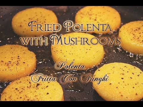Fried Polenta with Mushrooms / Italian Recipe for Fritta Con Funghi Fried Polenta with Mushrooms / Italian Recipe for Fritta Con Funghi