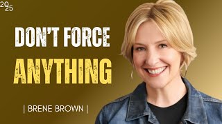 When You STOP Forcing anything - Brene Brown Motivational speech