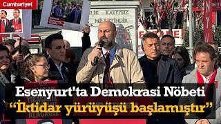 Esenyurt'ta Demokrasi Nöbeti | CHP'li Fethi Açıkel: İktidar yürüyüşü başlamıştır