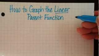 How to Graph the Linear Parent Function