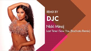 Nicki Minaj - Last Time I Saw You (Bachata Remix Version DJC)