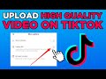 How To Upload High Quality Video On TikTok (2024)