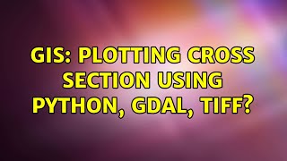 GIS: Plotting cross section using python, gdal, tiff? (2 Solutions!!)