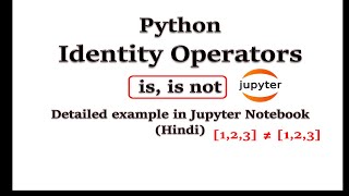Identity Operators in Python | Detailed example in Jupyter Notebook (Hindi)